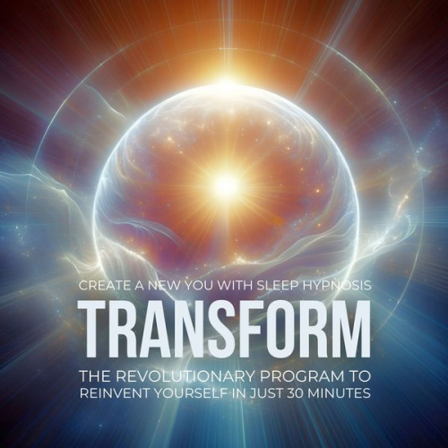 Institute For Sleep Hypnosis - Transform: Create a New You with Sleep Hypnosis