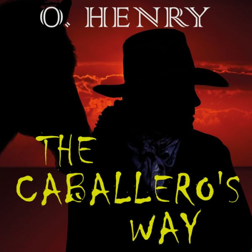 O. Henry - The Caballero's Way