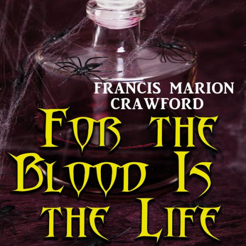 Francis Marion Crawford - For the Blood Is the Life