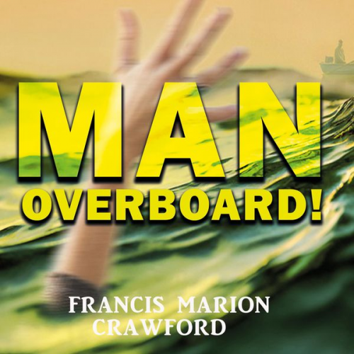 Francis Marion Crawford - Man Overboard!