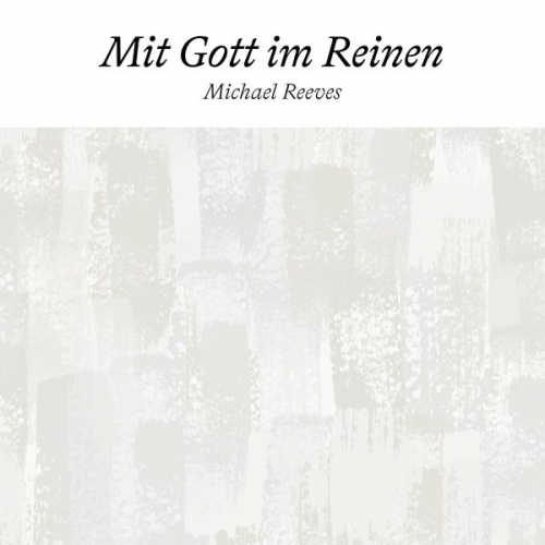 Michael Reeves - Mit Gott im Reinen