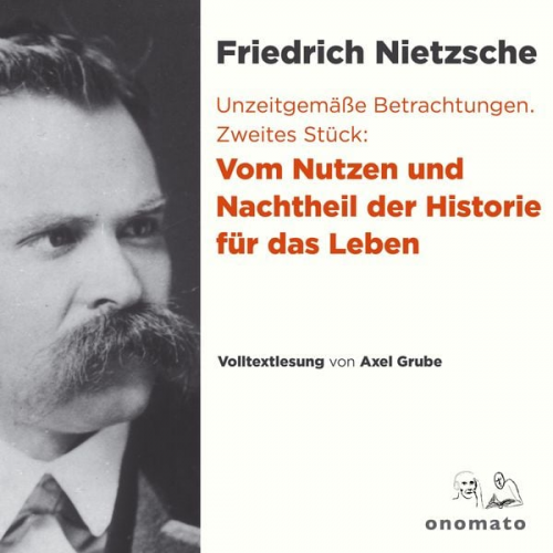 Friedrich Nietzsche - Unzeitgemäße Betrachtungen. Zweites Stück: Vom Nutzen und Nachtheil der Historie für das Leben