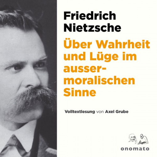 Friedrich Nietzsche - Über Wahrheit und Lüge im aussermoralischen Sinne