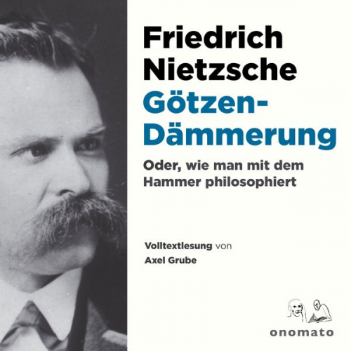 Friedrich Nietzsche - Götzendämmerung oder wie man mit dem Hammer philosophiert