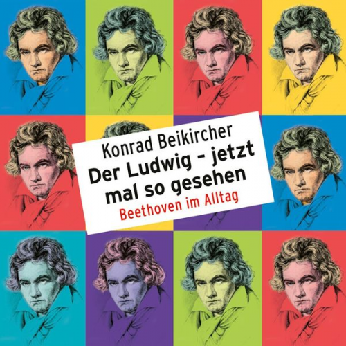 Konrad Beikircher - Konrad Beikircher, Der Ludwig - jetzt mal so gesehen / Beethoven im Alltag