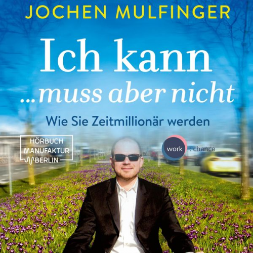 Jochen Mulfinger - Ich kann... muss aber nicht: Wie Sie Zeitmillionär werden