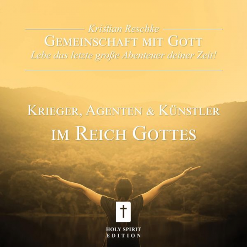 Kristian Reschke - Gemeinschaft mit Gott - lebe das letzte große Abenteuer deiner Zeit!