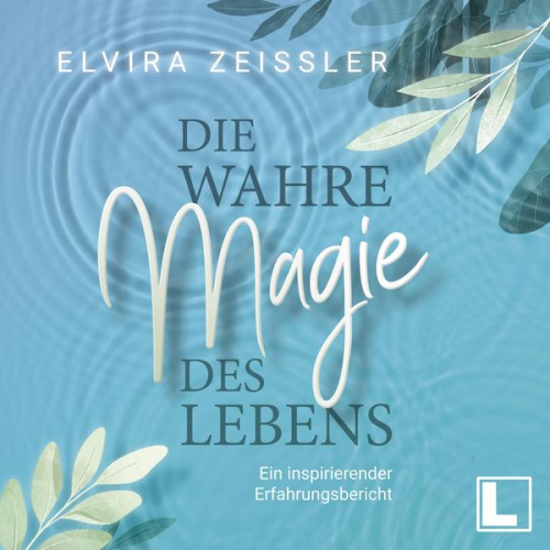 Elvira Zeissler - Die wahre Magie des Lebens