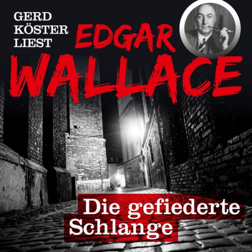 Edgar Wallace - Gerd Köster liest Edgar Wallace Die gefiederte Schlange