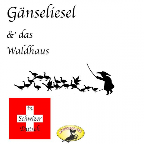 Gebrüder Grimm - Märchen in Schwizer Dütsch, Gänseliesel & Das Waldhaus