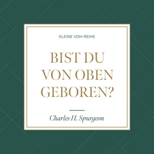 Charles Haddon Spurgeon - Bist du von oben geboren?