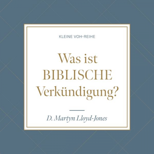 D. Martyn Lloyd-Jones - Was ist biblische Verkündigung?