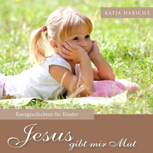 Katja Habicht - Jesus gibt mir Mut