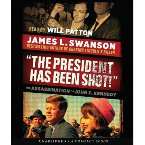 James L. Swanson - The President Has Been Shot!: The Assassination of John F. Kennedy