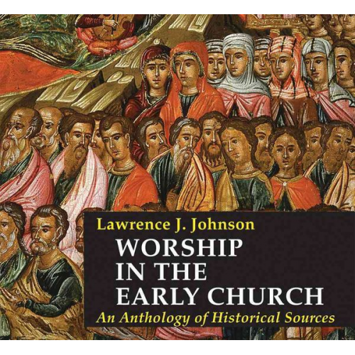 Lawrence J. Johnson - Worship in the Early Church