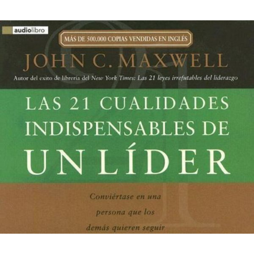 Andreas Schieberle - Las 21 Cualidades Indispensables de un Lider: Conviertase en una Persona Que los Demas Quieren Seguir