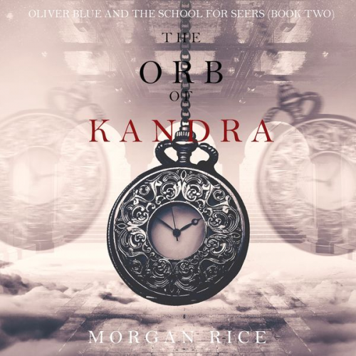 Morgan Rice - The Orb of Kandra (Oliver Blue and the School for Seers—Book Two)