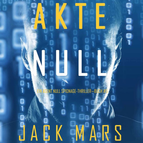 Jack Mars - Akte Null (Ein Agent Null Spionage-Thriller—Buch #5)