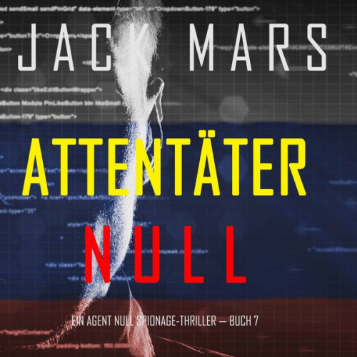 Jack Mars - Attentäter Null (Ein Agent Null Spionage-Thriller — Buch #7)