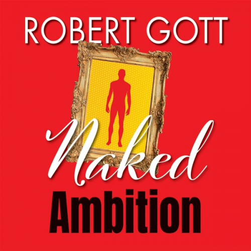 Robert Gott - Naked Ambition