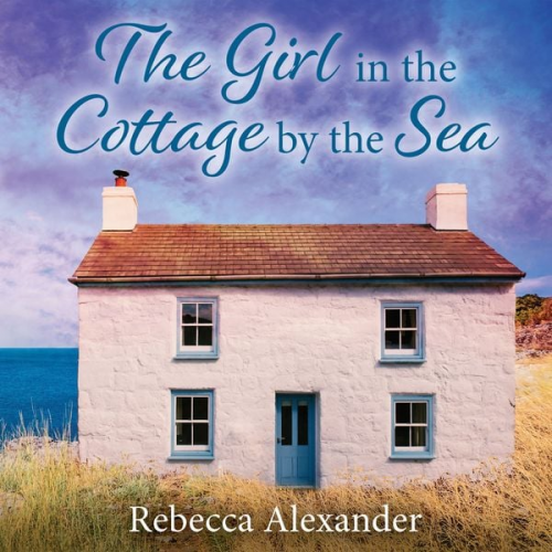 Rebecca Alexander - The Girl in the Cottage by the Sea