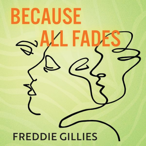 Freddie Gillies - Because All Fades