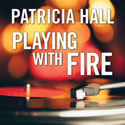 Patricia Hall - Playing with Fire