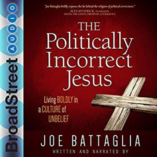 Joe Battaglia - The Politically Incorrect Jesus