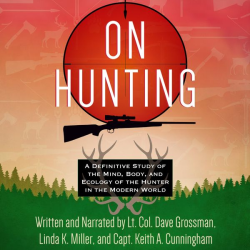 Lt. Col. Dave Grossman Linda K. Miller Keith A. Cunningham - On Hunting