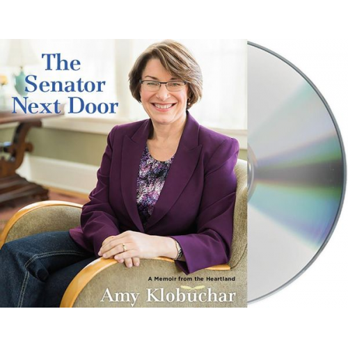 Amy Klobuchar - The Senator Next Door: A Memoir from the Heartland