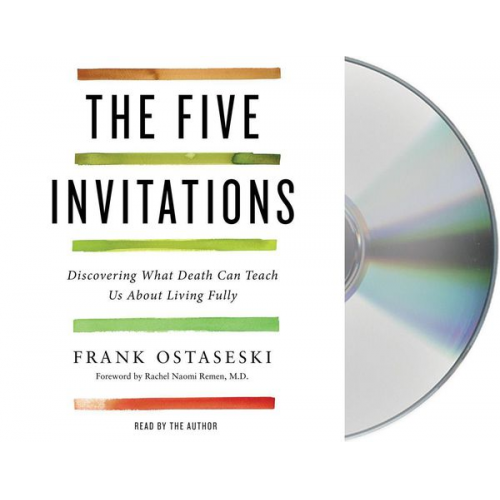 Frank Ostaseski - The Five Invitations: Discovering What Death Can Teach Us about Living Fully