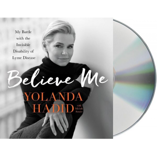 Yolanda Hadid - Believe Me: My Battle with the Invisible Disability of Lyme Disease