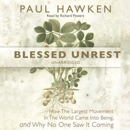 Paul Hawken - Blessed Unrest: How the Largest Movement in the World Came Into Being, and Why No One Saw It Coming