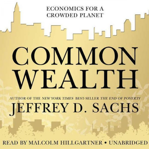 Jeffrey D. Sachs - Common Wealth: Economics for a Crowded Planet