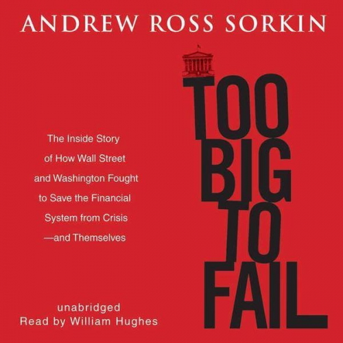 Andrew Ross Sorkin - Too Big to Fail: The Inside Story of How Wall Street and Washington Fought to Save the Financial System from Crisis-- And Themselves