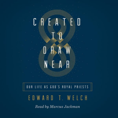 Edward T. Welch - Created to Draw Near