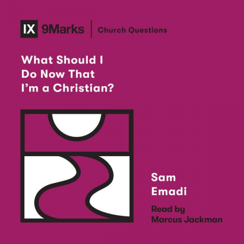 Sam Emadi - What Should I Do Now That I'm a Christian?