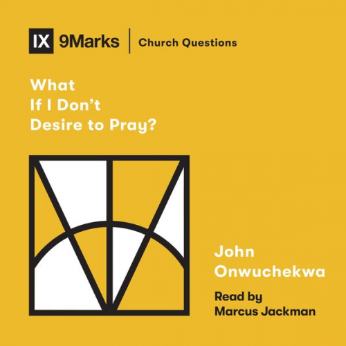 John Onwuchekwa - What If I Don't Desire to Pray?