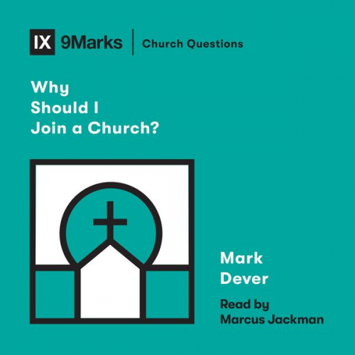 Mark Dever - Why Should I Join a Church?