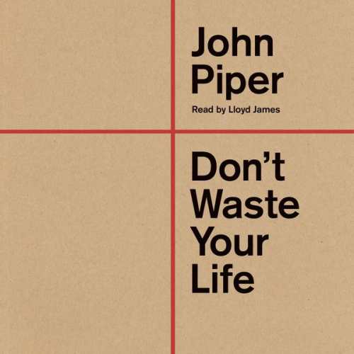 John Piper - Don't Waste Your Life