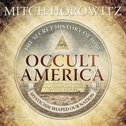 Mitch Horowitz - Occult America: The Secret History of How Mysticism Shaped Our Nation