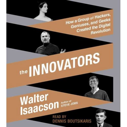 Walter Isaacson - The Innovators: How a Group of Hackers, Geniuses, and Geeks Created the Digital Revolution