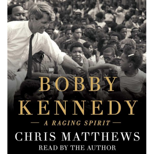 Chris Matthews - Bobby Kennedy: A Raging Spirit