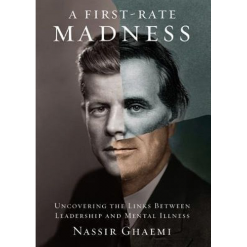 Nassir Ghaemi - A First-Rate Madness: Uncovering the Links Between Leadership and Mental Illness