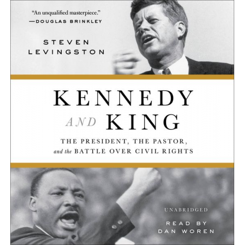 Steven Levingston - Kennedy and King: The President, the Pastor, and the Battle Over Civil Rights