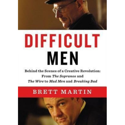 Brett Martin - Difficult Men: Behind the Scenes of a Creative Revolution: From the Sopranos and the Wire to Mad Men and Breaking Bad