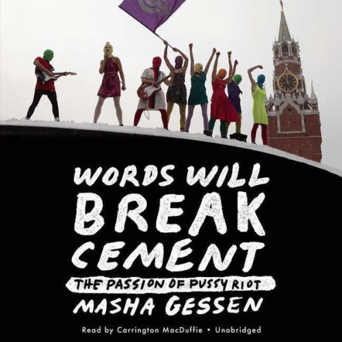 Masha Gessen - Words Will Break Cement