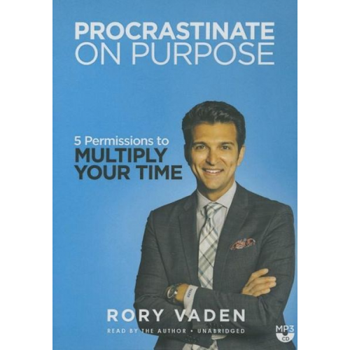 Procrastinate on Purpose: 5 Permissions to Multiply Your Time