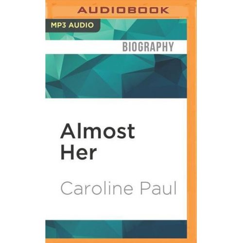 Caroline Paul - Almost Her: The Strange Dilemma of Being Nearly Famous