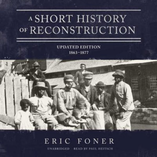 Eric Foner - A Short History of Reconstruction, Updated Edition: 1863-1877